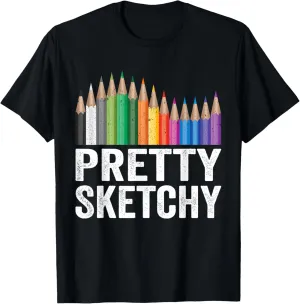 Pretty Sketchy Artist Pencils Sketch Sketching Paint Artist T-Shirt